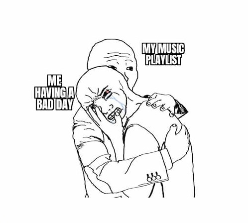 When Your Playlist If Your Only Hope in Life