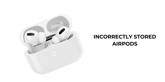 Incorrectly Stored AirPods