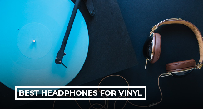 6 Best Headphones for Vinyl in 2024