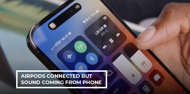 AirPods Connected But Sound Coming From Phone