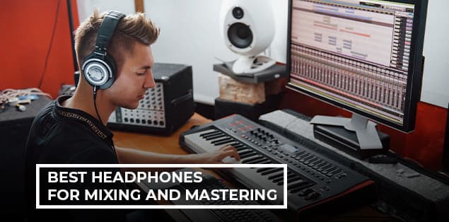 Best Headphones for Mixing and Mastering