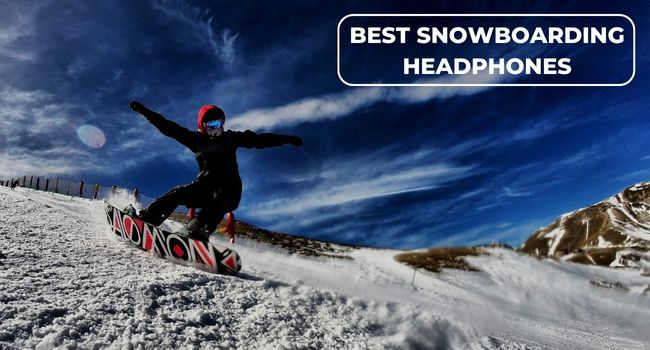 5 Best Snowboarding Headphones in 2024