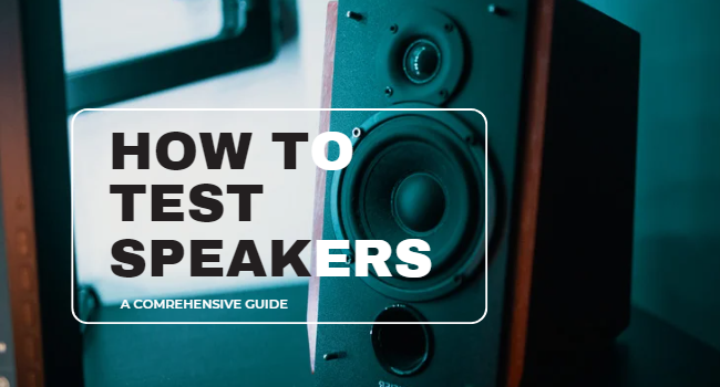 How to Test Speakers?