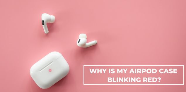 Why Is My AirPod Case Blinking Red?