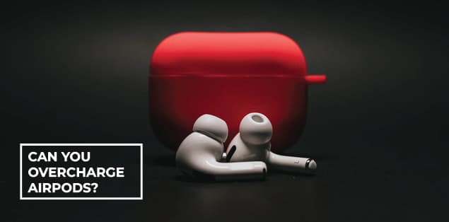 Can You Overcharge AirPods?