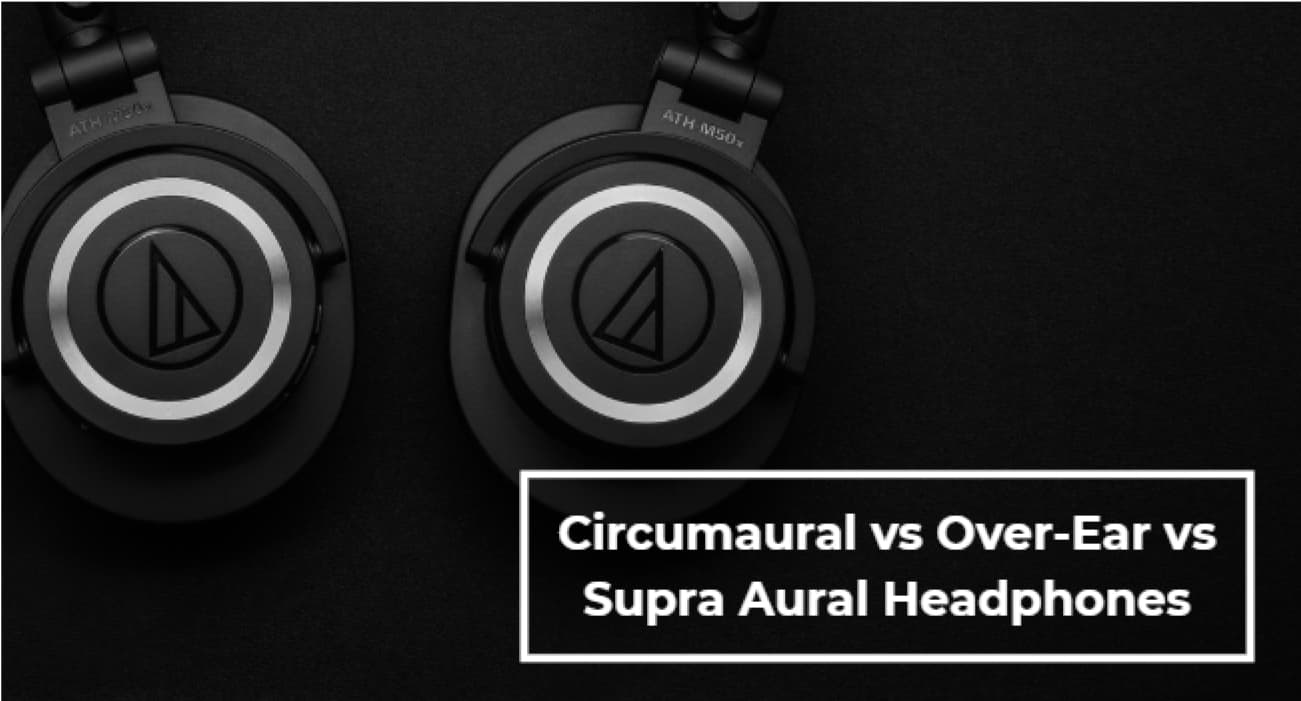 Circumaural vs Over-Ear vs Supra Aural Headphones