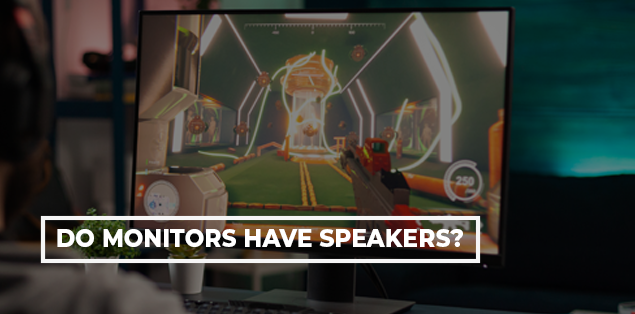Do Monitors Have Speakers?