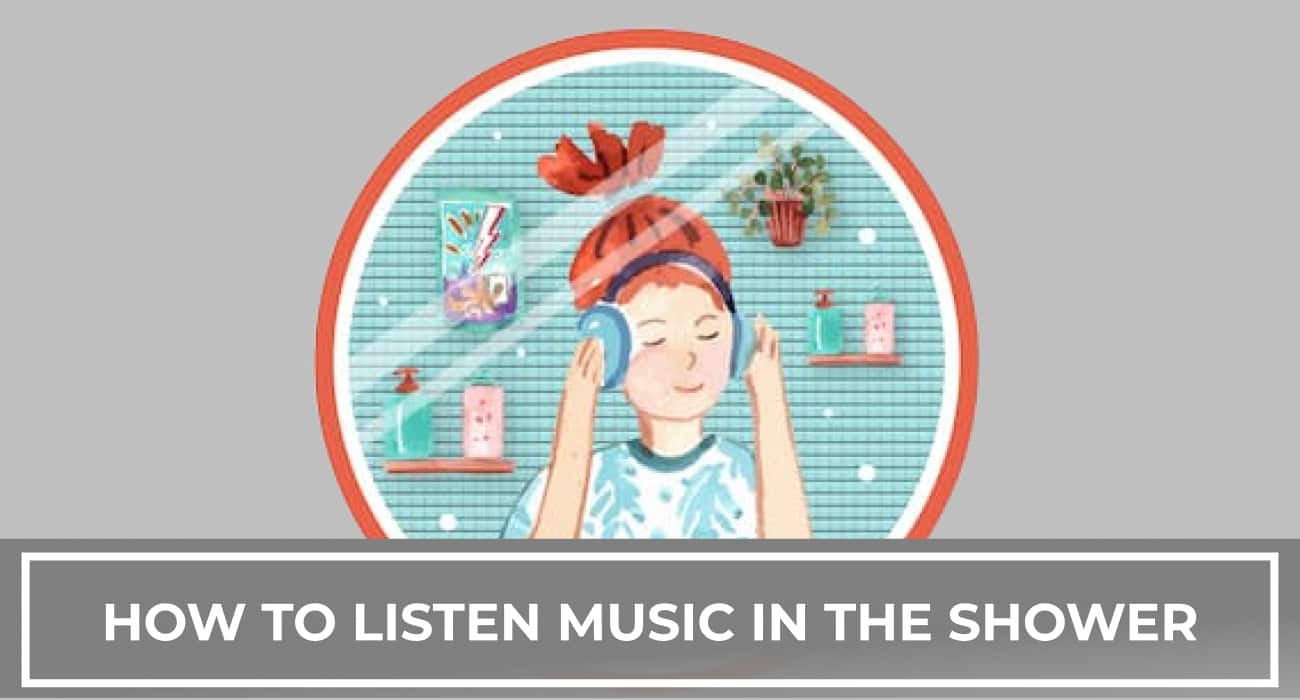 How To Listen To Music In The Shower?