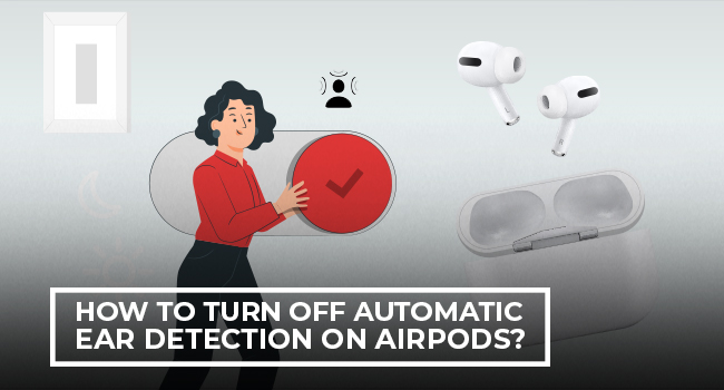 How to Turn Off Automatic Ear Detection on AirPods?