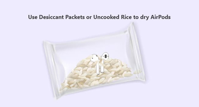 Make the Most of Desiccant Packets or Uncooked Rice to Remove Excess Water Lodged Inside the AirPods