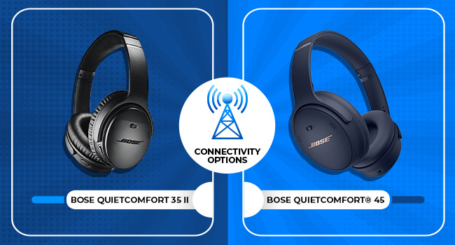 Bose QuietComfort 35 II vs. Bose QuietComfort 45 - Connectivity Options