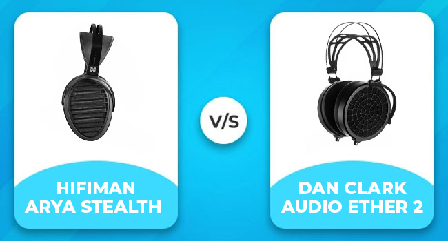 HIFIMAN Arya Stealth vs. Dan Clark Audio Ether 2