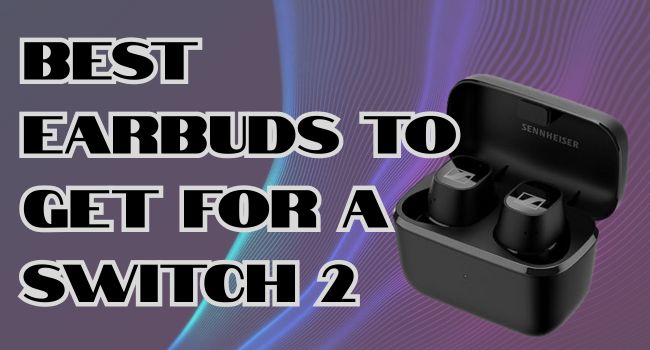 8 Best Earbuds to Get for a Switch 2 in 2025